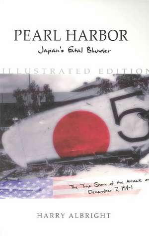 Pearl Harbor: Japan's Fatal Blunder, Illustrated Edition de Harry Albright