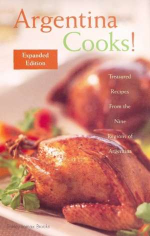 Argentina Cooks!: Treasured Recipes From the Nine Regions of Argentina de Shirley Lomax Brooks