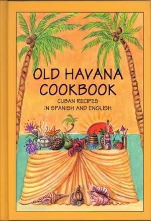 Old Havana Cookbook: Cuban Recipes in Spanish & English de Hippocrene Editors