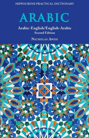 Arabic-English/ English-Arabic Practical Dictionary, Second Edition de Nicholas Awde