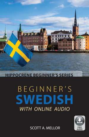 Beginner's Swedish with Online Audio de Scott A. Mellor