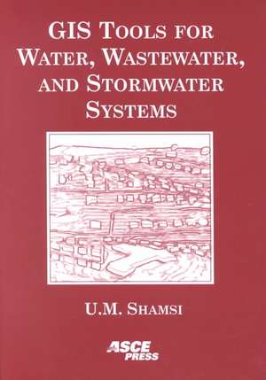 GIS Tools for Water, Wastewater and Stormwater Systems de Uzair Shamsi