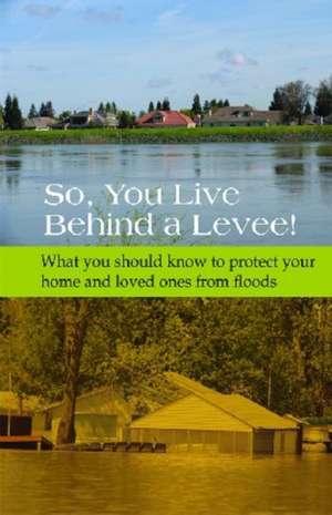 So, You Live Behind a Levee!