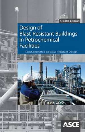 Design of Blast-resistant Buildings in Petrochemical Facilities de William L. Bounds