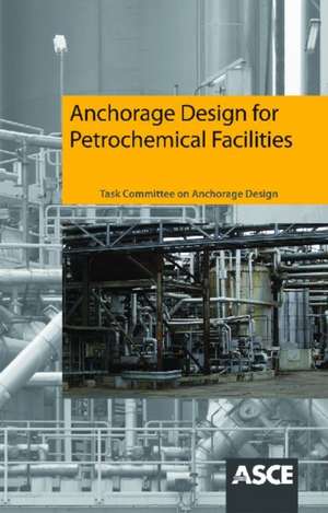 Anchorage Design for Petrochemical Facilities de Task Committee on Anchorage of the Petrochemical C