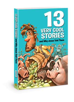 13 Very Cool Stories and Why Jesus Told Them de Mikal Keefer