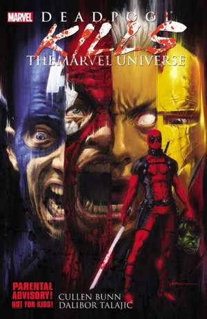 Deadpool Kills The Marvel Universe de Cullen Bunn