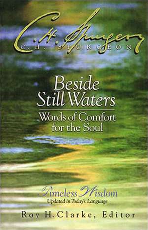 Beside Still Waters: Words of Comfort for the Soul de Charles H. Spurgeon