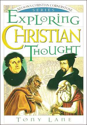 Exploring Christian Thought: Nelson's Christian Cornerstone Series de Tony Lane