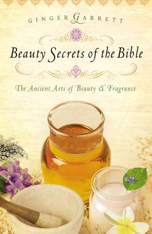 Beauty Secrets of the Bible de Ginger Garrett