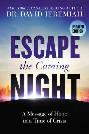 Escape the Coming Night: A Message of Hope in a Time of Crisis de Dr. David Jeremiah