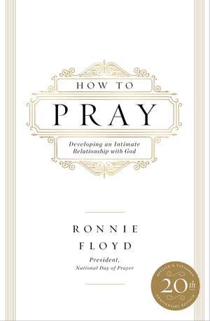 How to Pray: Developing an Intimate Relationship with God de Dr. Ronnie Floyd