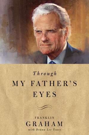 Through My Father's Eyes de Franklin Graham