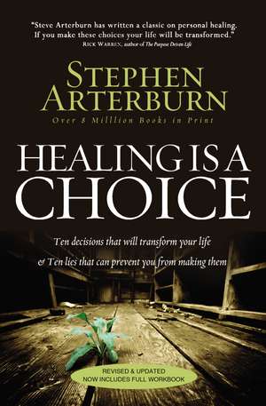 Healing Is a Choice: 10 Decisions That Will Transform Your Life and 10 Lies That Can Prevent You From Making Them de Stephen Arterburn