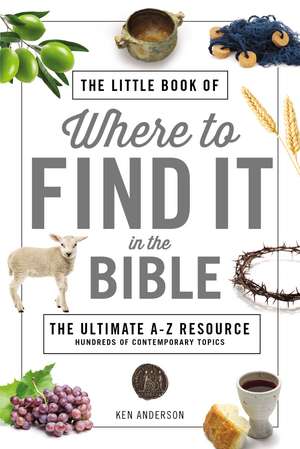 The Little Book of Where to Find It in the Bible de Ken Anderson