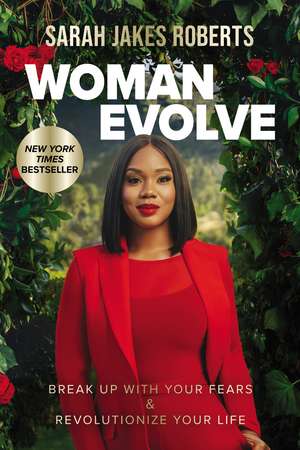 Woman Evolve: Break Up with Your Fears and Revolutionize Your Life de Sarah Jakes Roberts