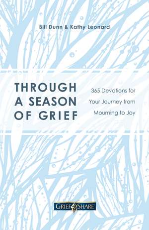 Through a Season of Grief: 365 Devotions for Your Journey from Mourning to Joy de Bill Dunn