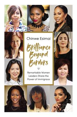 Brilliance Beyond Borders: Remarkable Women Leaders Share the Power of Immigrace de Chinwe Esimai