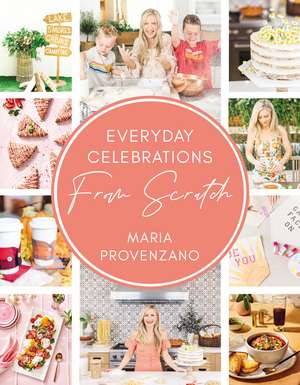 Everyday Celebrations From Scratch de Maria Provenzano