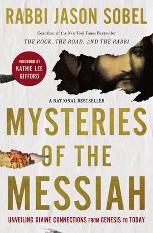 Mysteries of the Messiah: Unveiling Divine Connections from Genesis to Today de Rabbi Jason Sobel