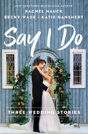 Say I Do: Three Wedding Stories de Rachel Hauck