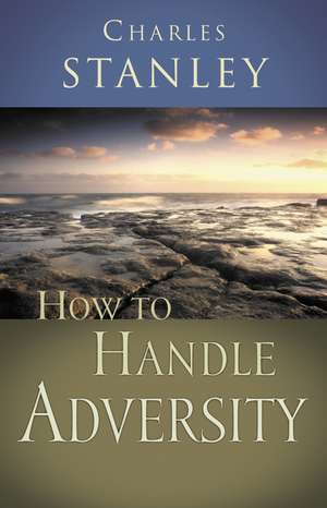 How to Handle Adversity de Charles F. Stanley