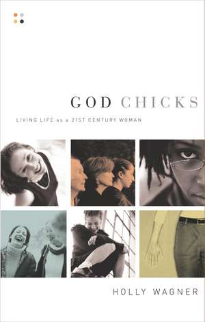 God Chicks: Living Life As A 21st Century Woman de Holly Wagner