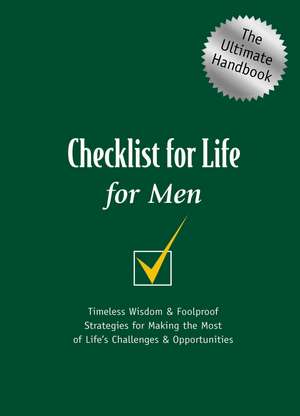 Checklist for Life for Men: Timeless Wisdom and Foolproof Strategies for Making the Most of Life's Challenges and Opportunities de Checklist for Life