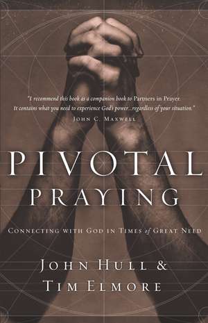 Pivotal Praying: Connecting with God in Times of Great Need de John Hull