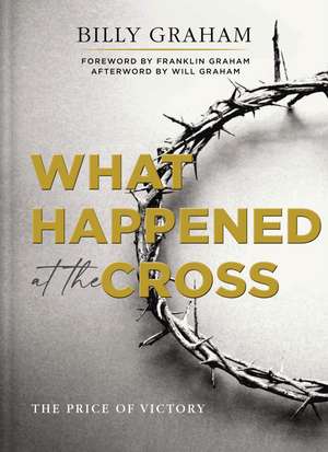 What Happened at the Cross: The Price of Victory de Billy Graham