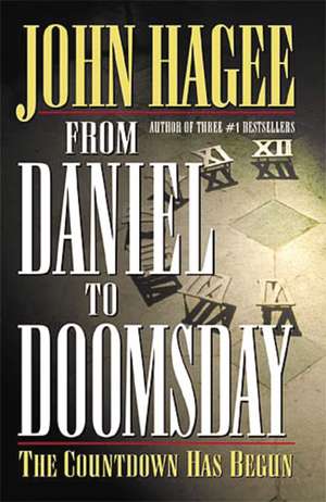 From Daniel to Doomsday: The Countdown Has Begun de John Hagee