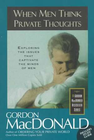 When Men Think Private Thoughts de Gordon MacDonald