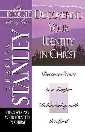 The In Touch Study Series: Discovering Your Identity In Christ de Charles F. Stanley