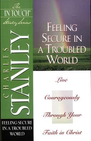 The In Touch Study Series: Feeling Secure In A Troubled World de Charles F. Stanley