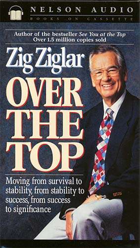 Over the Top: Moving from Survival to Stability, from Stability to Success, from Success to Significance de Zig Ziglar