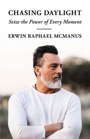 Chasing Daylight: Seize the Power of Every Moment de Erwin Raphael McManus