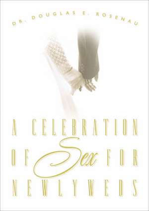 A Celebration of Sex for Newlyweds de Dr. Douglas E. Rosenau