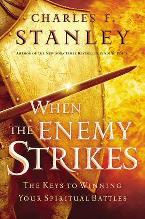 When the Enemy Strikes: The Keys to Winning Your Spiritual Battles de Charles F. Stanley