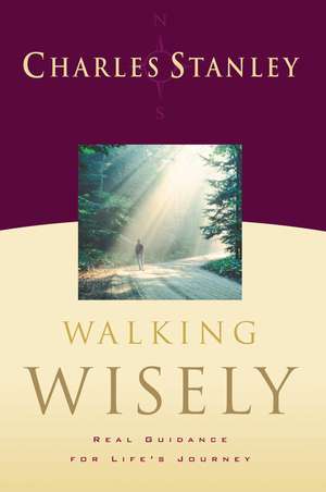 Walking Wisely: Real Life Solutions for Life's Journey de Charles F. Stanley