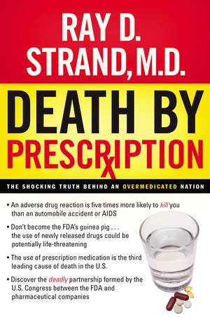 Death By Prescription: The Shocking Truth Behind an Overmedicated Nation de Ray Strand