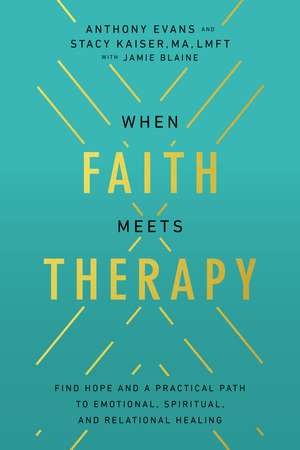 When Faith Meets Therapy: Find Hope and a Practical Path to Emotional, Spiritual, and Relational Healing de Anthony Evans