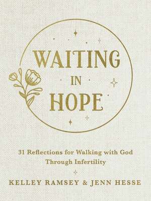 Waiting In Hope: 31 Reflections for Walking with God Through Infertility de Kelley Ramsey