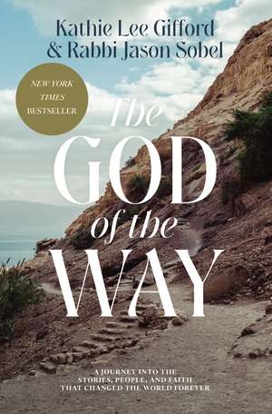 The God of the Way: A Journey into the Stories, People, and Faith That Changed the World Forever de Kathie Lee Gifford