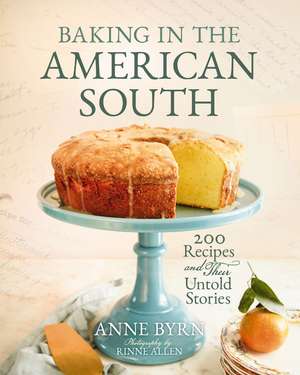 Baking in the American South: 200 Recipes and Their Untold Stories (A Definitive Guide to Southern Baking) de Anne Byrn