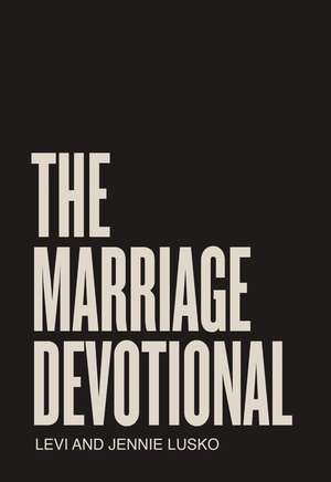 The Marriage Devotional: 52 Days to Strengthen the Soul of Your Marriage de Levi Lusko