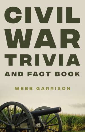 Civil War Trivia and Fact Book de Webb Garrison