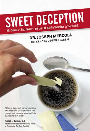 Sweet Deception: Why Splenda, NutraSweet, and the FDA May Be Hazardous to Your Health de Joseph Mercola