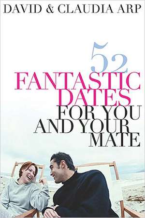 52 Fantastic Dates for You and Your Mate de Claudia Arp