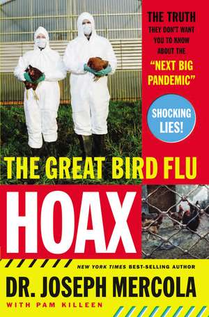 The Great Bird Flu Hoax: The Truth They Don't Want You to Know About the 'Next Big Pandemic' de Joseph Mercola