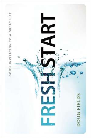 Fresh Start: God's Invitation to a Great Life de Doug Fields